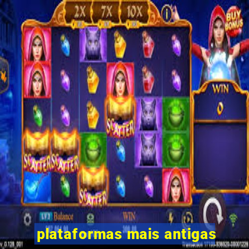 plataformas mais antigas